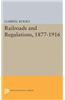 Railroads and Regulations, 1877-1916