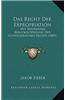 Das Recht Der Expropriation: Mit Besonderer Berucksichtigung Der Schweizerischen Rechte (1889)