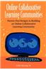 Online Collaborative Learning Communities: Twenty-One Designs to Building an Online Collaborative Learning Community