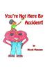 You're Not Here by Accident!