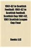 1961-62 in Scottish Football: 1961-62 in Scottish Football, Scottish Cup 1961-62, 1961 Scottish League Cup Final