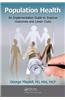 Population Health: An Implementation Guide to Improve Outcomes and Lower Costs