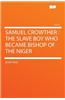 Samuel Crowther: The Slave Boy Who Became Bishop of the Niger