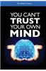 You Can't Trust Your Own Mind