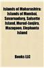 Islands of Maharashtra: Islands of Mumbai, Suvarnadurg, Salsette Island, Murud-Janjira, Mazagaon, Elephanta Island