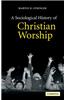A Sociological History of Christian Worship