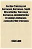 Border Crossings of Botswana: Botswana - South Africa Border Crossings, Botswana-Namibia Border Crossings, Botswana-Zambia Border Crossings