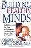 Building Healthy Minds: The Six Experiences That Create Intelligence and Emotional Growth in Babies and Young Children
