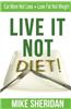 Live It Not Diet!: Eat More Not Less. Lose Fat Not Weight.