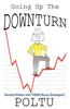 Going Up the Downturn: How to Beat the Recession Before It Beats You!