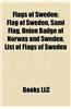 Flags of Sweden: Flag of Sweden, Sami Flag, Union Badge of Norway and Sweden, List of Flags of Sweden