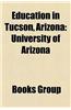 Education in Tucson, Arizona: Schools in Tucson, Arizona, Universities and Colleges in Tucson, Arizona, University of Arizona
