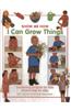 I Can Grow Things: Gardening Projects for Kids Shown Step by Step