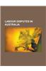 Labour Disputes in Australia: Mudginberri Dispute, 1998 Australian Waterfront Dispute, 1946 Pilbara Strike, Dollar Sweets Dispute
