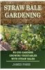 Straw Bale Gardening: No-Dig Gardens Growing Vegetables with Straw Bales