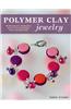Polymer Clay Jewelry: 22 Bracelets, Pendants, Necklaces, Earrings, Pins, and Buttons