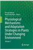 Physiological Mechanisms and Adaptation Strategies in Plants Under Changing Environment: Volume 1