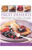 Fruit Desserts: 90 Delectable Pies, Puddings, Tarts, Bakes, Ice Creams, Cakes, Pastries and Preserves