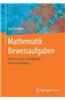 Mathematik Beweisaufgaben: Beweise, Lern- Und Klausur-Formelsammlung
