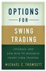 Options for Swing Trading: Leverage and Low Risk to Maximize Short-Term Trading