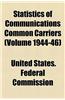 Statistics of Communications Common Carriers (Volume 1944-46)