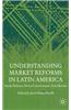 Understanding Market Reforms in Latin America: Similar Reforms, Diverse Constituencies, Varied Results