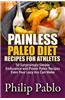 Painless Paleo Diet Recipes for Athletes: 50 Simple Endurance and Power Paleo Recipes Even Your Lazy Ass Can Make
