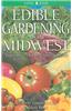 Edible Gardening for the Midwest: Vegetables, Herbs, Fruits & Seeds