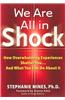 We Are All in Shock: How Overwhelming Experiences Shatter You and What You Can Do about It