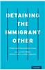 Detaining the Immigrant Other: Global and Transnational Issues