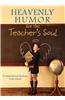 Heavenly Humor for the Teacher's Soul: 75 Inspirational Readings (with Class!)