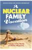 A Nuclear Family Vacation: Travels in the World of Atomic Weaponry