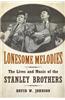 Lonesome Melodies: The Lives and Music of the Stanley Brothers
