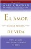 El Amor Como Forma de Vida: Siete Claves Para Transformar su Vida