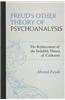 Freud's Other Theory of Psychoanalysis: The Replacement for the Indelible Theory of Catharsis