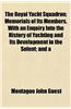 The Royal Yacht Squadron; Memorials of Its Members, with an Enquiry Into the History of Yachting and Its Development in the Solent; And a
