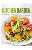 Kitchen Garden Cookbook: Celebrating the Homegrown & Homemade