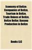 Economy of Belize: Companies of Belize, Tourism in Belize, Trade Unions of Belize, Belize Dollar, Banana Production in Belize