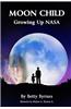 Moon Child: Growing Up NASA: Growing Up NASA