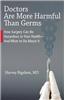 Doctors Are More Harmful Than Germs: How Surgery Can Be Hazardous to Your Health - And What to Do about It