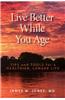 Live Better While You Age: Tips and Tools for a Healthier, Longer Life