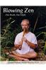 Blowing Zen: Expanded Edition: One Breath One Mind, Shakuhachi Flute Meditation