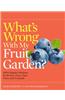 What's Wrong with My Fruit Garden?: 100% Organic Solutions for Berries, Trees, Nuts, Vines, and Tropicals