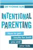 Intentional Parenting: How to Get Results for Both You and Your Kids