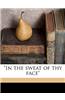 In the Sweat of Thy Face