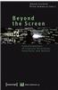 Beyond the Screen: Transformations of Literary Structures, Interfaces and Genre