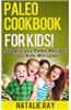 Paleo Cookbook for Kids: 50 Delicious Paleo Recipes for Kids That They Will Love!