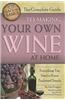 The Complete Guide to Making Your Own Wine at Home: Everything You Need to Know Explained Simply