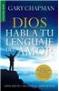 Dios Habla Tu Lenguaje del Amor= God Speaks Your Love Language: Como Sentir y Reflejar El Amor de Dios