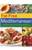 Fat-Free Mediterranean: With 200 Low-Fat and No-Fat Authentic and Delicious Recipes from a Region Famous for Long Life and Active Health